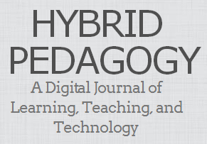 Hybrid Pedagogy - A Digital Journal of Learning, Teaching and Technology